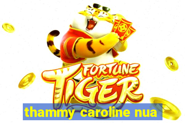 thammy caroline nua